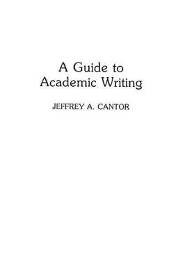 A Guide to Academic Writing - Jeffrey A. Cantor - cover