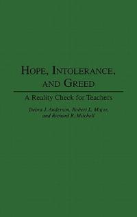 Hope, Intolerance, and Greed: A Reality Check for Teachers - Debra J. Anderson,Robert Major,Richard Mitchell - cover