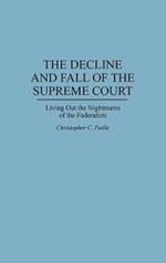 The Decline and Fall of the Supreme Court: Living Out the Nightmares of the Federalists