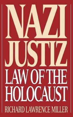 Nazi Justiz: Law of the Holocaust - Richard L. Miller - cover