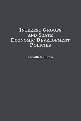 Interest Groups and State Economic Development Policies - Kennith G. Hunter - cover