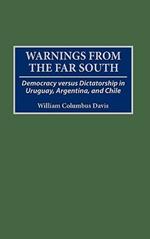 Warnings from the Far South: Democracy versus Dictatorship in Uruguay, Argentina, and Chile