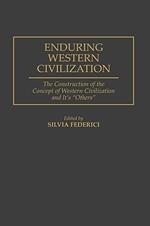 Enduring Western Civilization: The Construction of the Concept of Western Civilization and Its Others