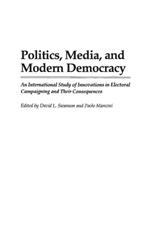 Politics, Media, and Modern Democracy: An International Study of Innovations in Electoral Campaigning and Their Consequences