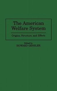 The American Welfare System: Origins, Structure, and Effects - Howard Gensler - cover