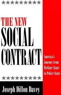 The New Social Contract: America's Journey from Welfare State to Police State - Joseph Dillon Davey - cover