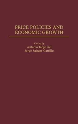 Price Policies and Economic Growth - Jorge Salazar-Carrillo,Antonio Jorge - cover