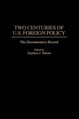 Two Centuries of U.S. Foreign Policy: The Documentary Record - Stephen Valone - cover