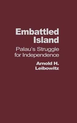 Embattled Island: Palau's Struggle for Independence - Arnold Leibowitz - cover