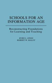 Schools for an Information Age: Reconstructing Foundations for Learning and Teaching - Robert W. Maloy - cover