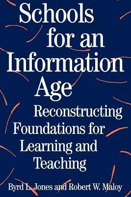Schools for an Information Age: Reconstructing Foundations for Learning and Teaching - Robert W. Maloy - cover