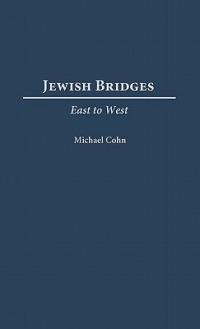 Jewish Bridges: East to West - Michael Cohn - cover