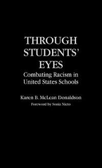 Through Students' Eyes: Combating Racism in United States Schools - Karen B. Donaldson - cover