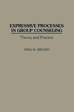 Expressive Processes in Group Counseling: Theory and Practice