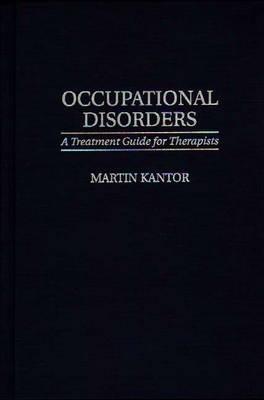 Occupational Disorders: A Treatment Guide for Therapists - Martin Kantor - cover