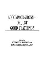 Accommodations -- Or Just Good Teaching?: Strategies for Teaching College Students with Disabilities