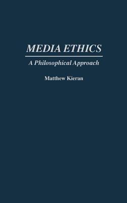 Media Ethics: A Philosophical Approach - Matthew Kieran - cover