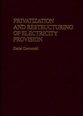 Privatization and Restructuring of Electricity Provision - Daniel Czamanski - cover
