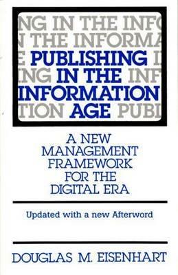 Publishing in the Information Age: A New Management Framework for the Digital Era - Douglas M. Eisenhart - cover