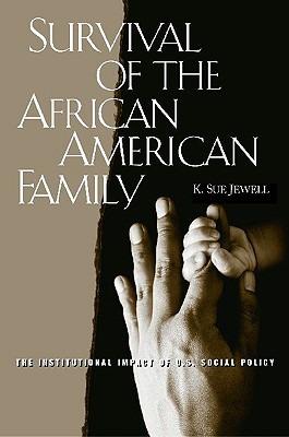 Survival of the African American Family: The Institutional Impact of U.S. Social Policy - Karen S. Jewell - cover