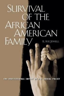Survival of the African American Family: The Institutional Impact of U.S. Social Policy - Karen S. Jewell - cover