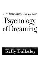 An Introduction to the Psychology of Dreaming - Kelly Bulkeley - cover