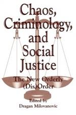 Chaos, Criminology, and Social Justice: The New Orderly (Dis)Order