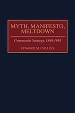 Myth, Manifesto, Meltdown: Communist Strategy, 1848-1991