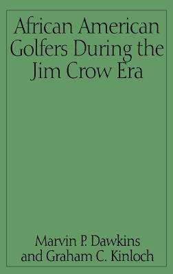 African American Golfers During the Jim Crow Era - Marvin P. Dawkins,Graham Kinloch - cover