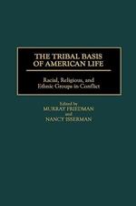 The Tribal Basis of American Life: Racial, Religious, and Ethnic Groups in Conflict
