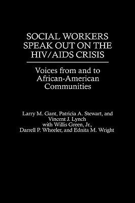 Social Workers Speak out on the HIV/AIDS Crisis: Voices from and to African-American Communities - Larry Gant,Vincent Lynch,Patricia Stewart - cover