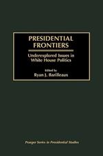 Presidential Frontiers: Underexplored Issues in White House Politics