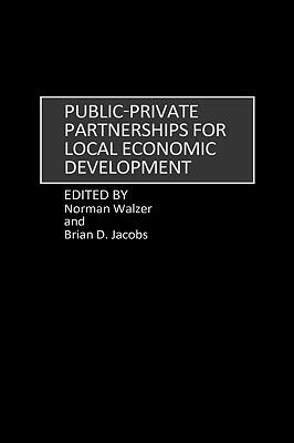 Public-Private Partnerships for Local Economic Development - Brian D. Jacobs,Norman Walzer - cover
