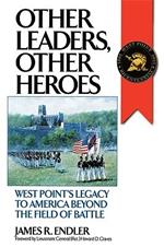 Other Leaders, Other Heroes: West Point's Legacy to America Beyond the Field of Battle