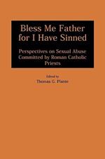 Bless Me Father for I Have Sinned: Perspectives on Sexual Abuse Committed by Roman Catholic Priests