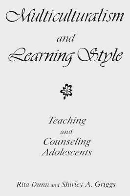 Multiculturalism and Learning Style: Teaching and Counseling Adolescents - Rita Dunn,Shirley A. Griggs - cover