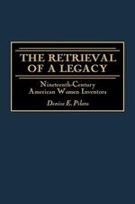 The Retrieval of a Legacy: Nineteenth-Century American Women Inventors