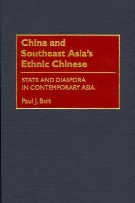 China and Southeast Asia's Ethnic Chinese: State and Diaspora in Contemporary Asia - Paul J. Bolt - cover