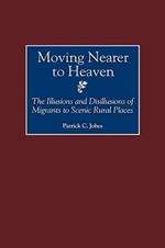 Moving Nearer to Heaven: The Illusions and Disillusions of Migrants to Scenic Rural Places