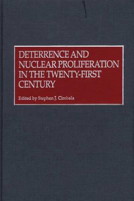 Deterrence and Nuclear Proliferation in the Twenty-First Century - Stephen J. Cimbala - cover