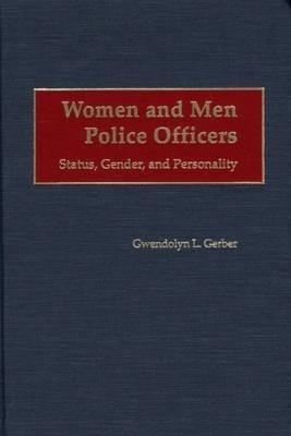 Women and Men Police Officers: Status, Gender, and Personality - Gwendolyn L. Gerber - cover