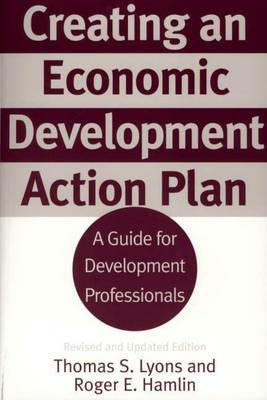 Creating an Economic Development Action Plan: A Guide for Development Professionals, 2nd Edition - Thomas S. Lyons,Roger E. Hamlin - cover
