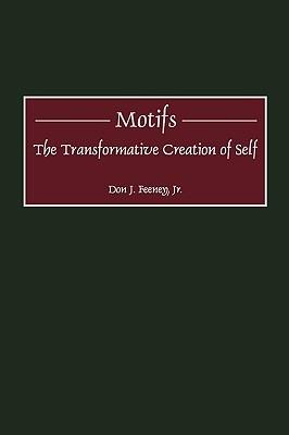 Motifs: The Transformative Creation of Self - Don J. Feeney - cover