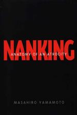 Nanking: Anatomy of an Atrocity