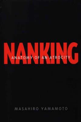 Nanking: Anatomy of an Atrocity - Masahiro Yamamoto - cover