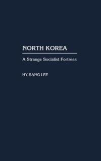 North Korea: A Strange Socialist Fortress - Hy-Sang Lee - cover