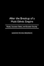 After the Breakup of a Multi-Ethnic Empire: Russia, Successor States, and Eurasian Security