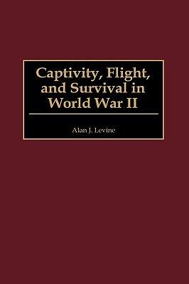 Captivity, Flight, and Survival in World War II - Alan Levine - cover