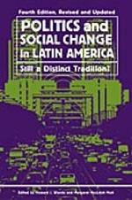 Politics and Social Change in Latin America: Still a Distinct Tradition?, 4th Edition