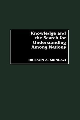 Knowledge and the Search for Understanding Among Nations - Dickson Mungazi [Deceased] - cover